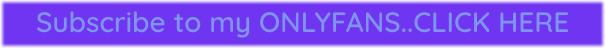 Subscribe to my ONLYFANS..CLICK HERE